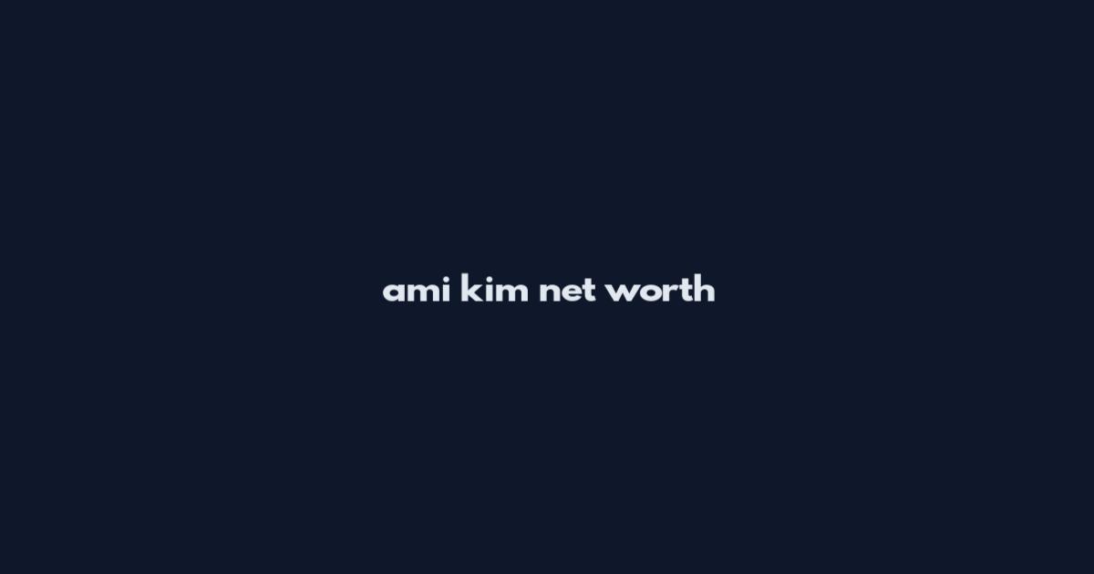 ami kim net worth