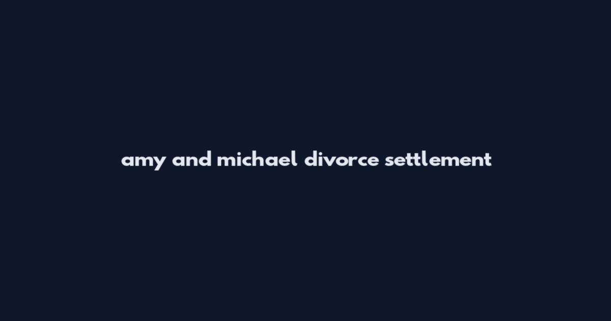 amy and michael divorce settlement