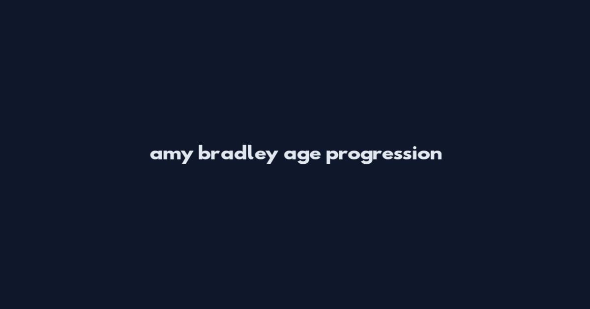 amy bradley age progression