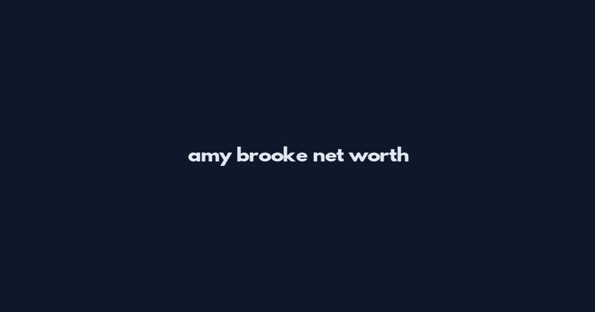 amy brooke net worth