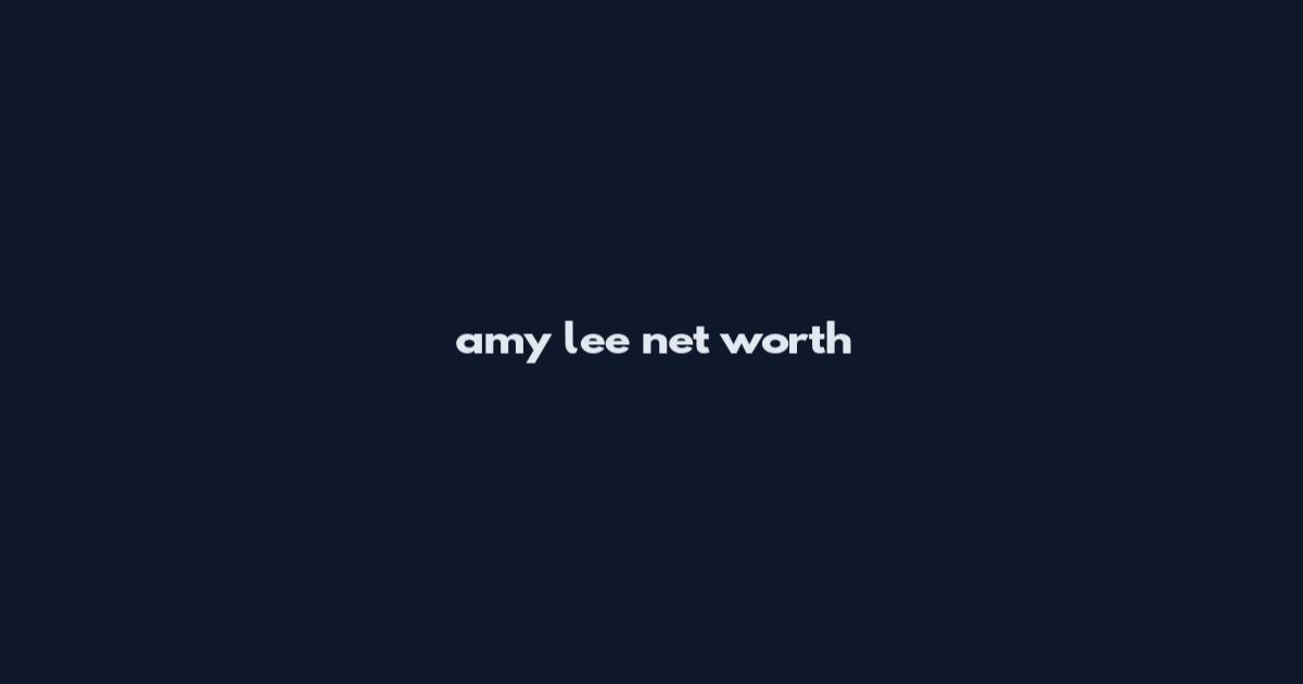 amy lee net worth