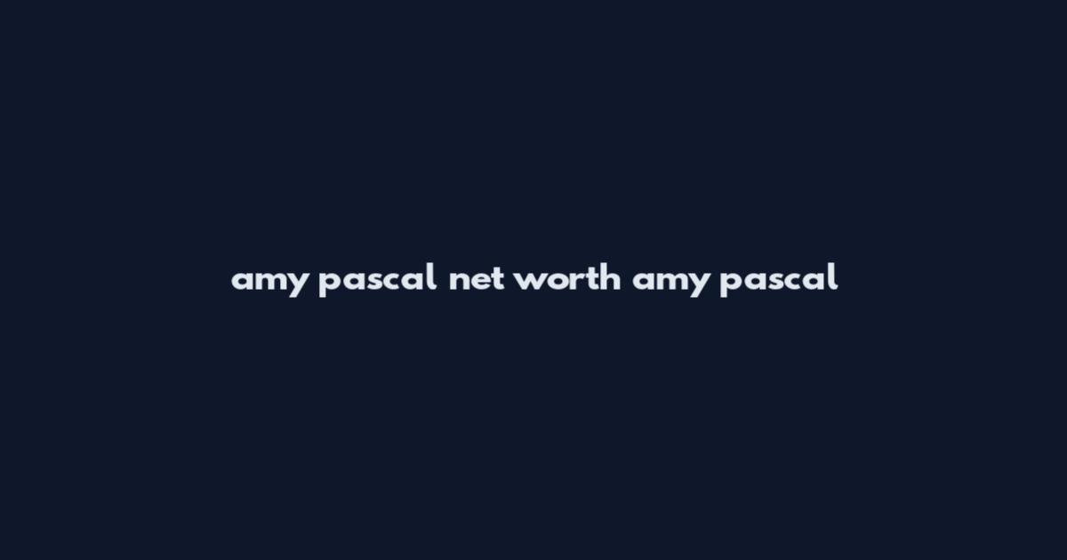 amy pascal net worth amy pascal