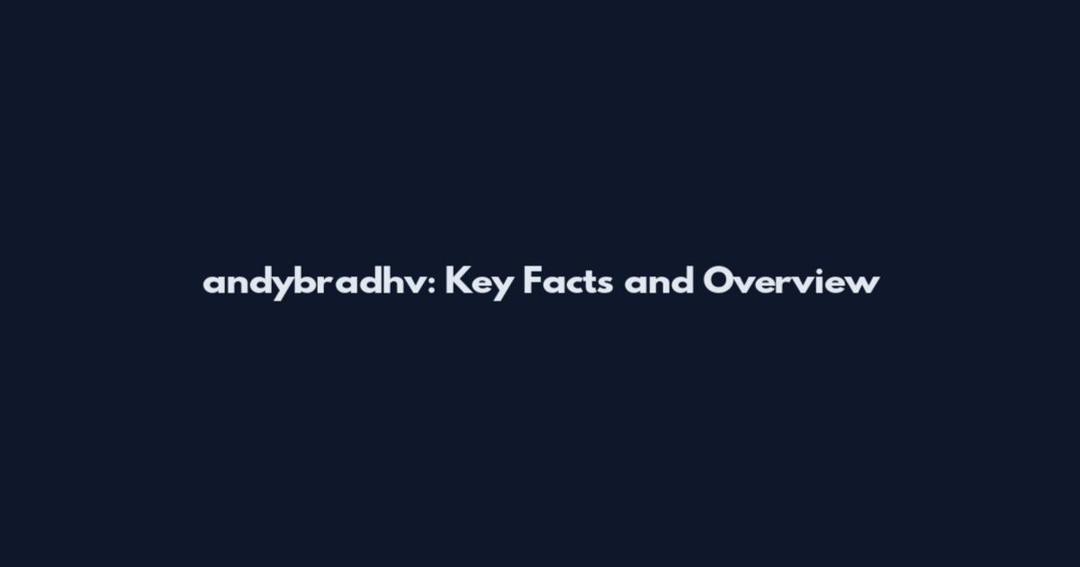 andybradhv: Key Facts and Overview