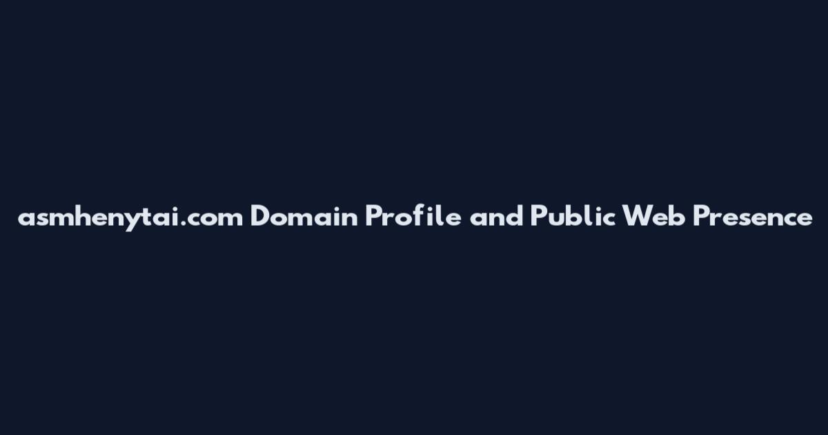 asmhenytai.com Domain Profile and Public Web Presence