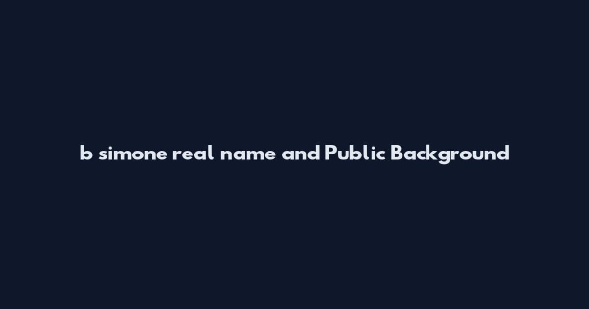 b simone real name and Public Background