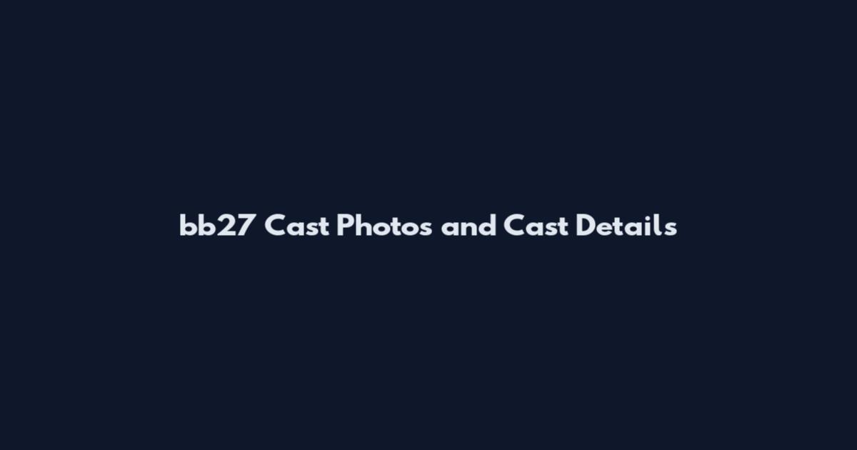 bb27 Cast Photos and Cast Details
