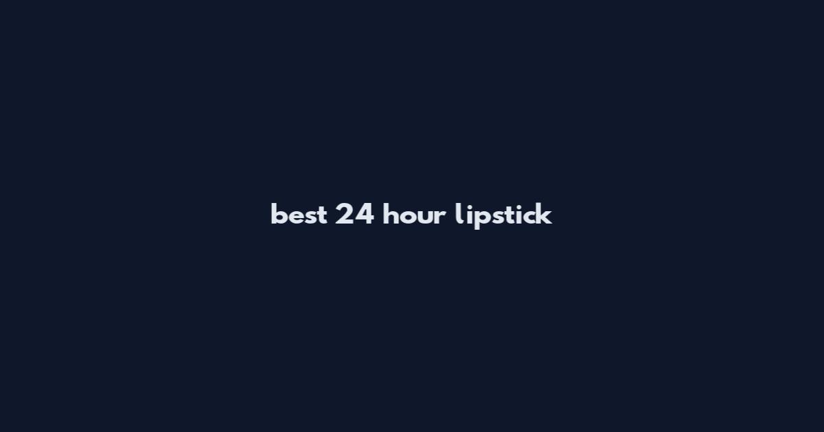 best 24 hour lipstick