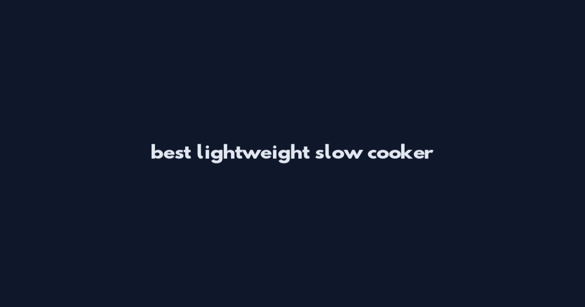 best lightweight slow cooker