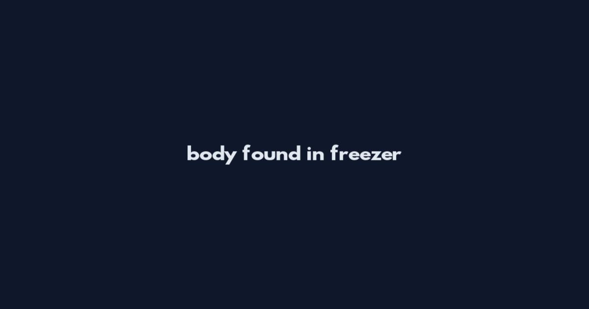 body found in freezer