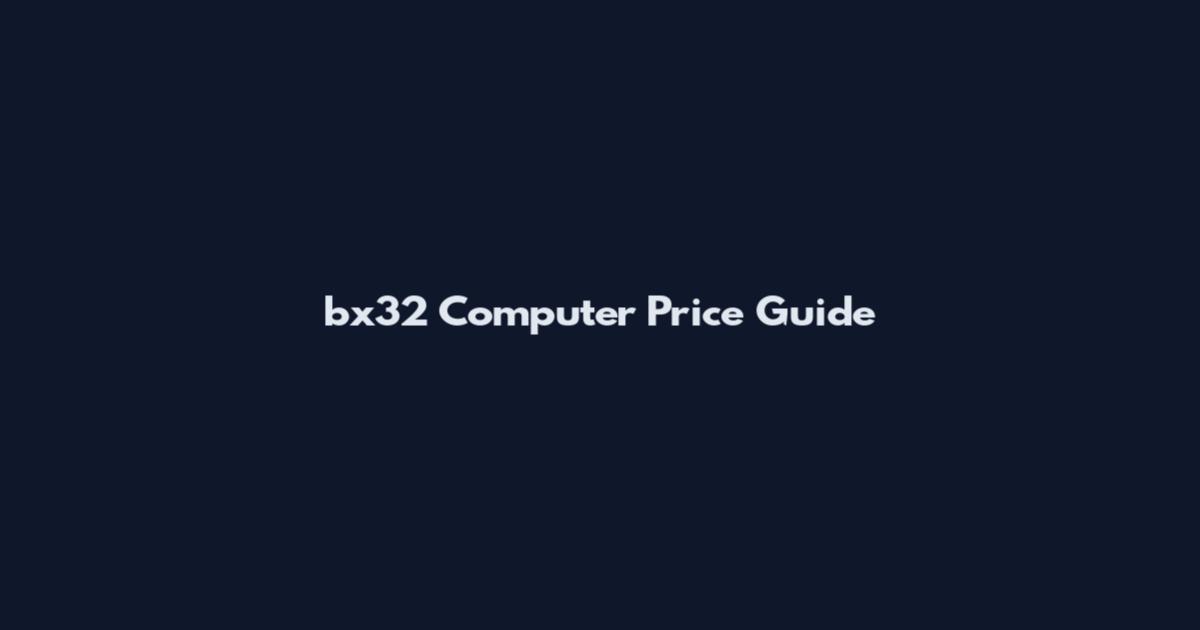 bx32 Computer Price Guide