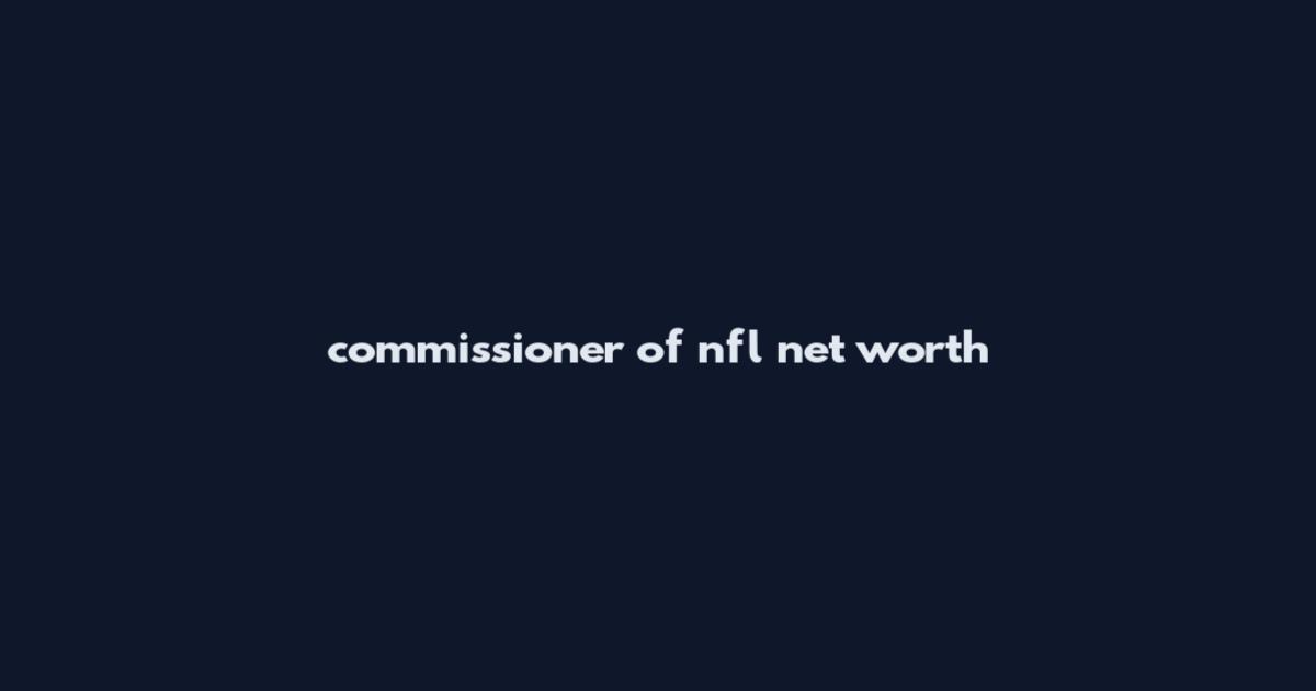 commissioner of nfl net worth