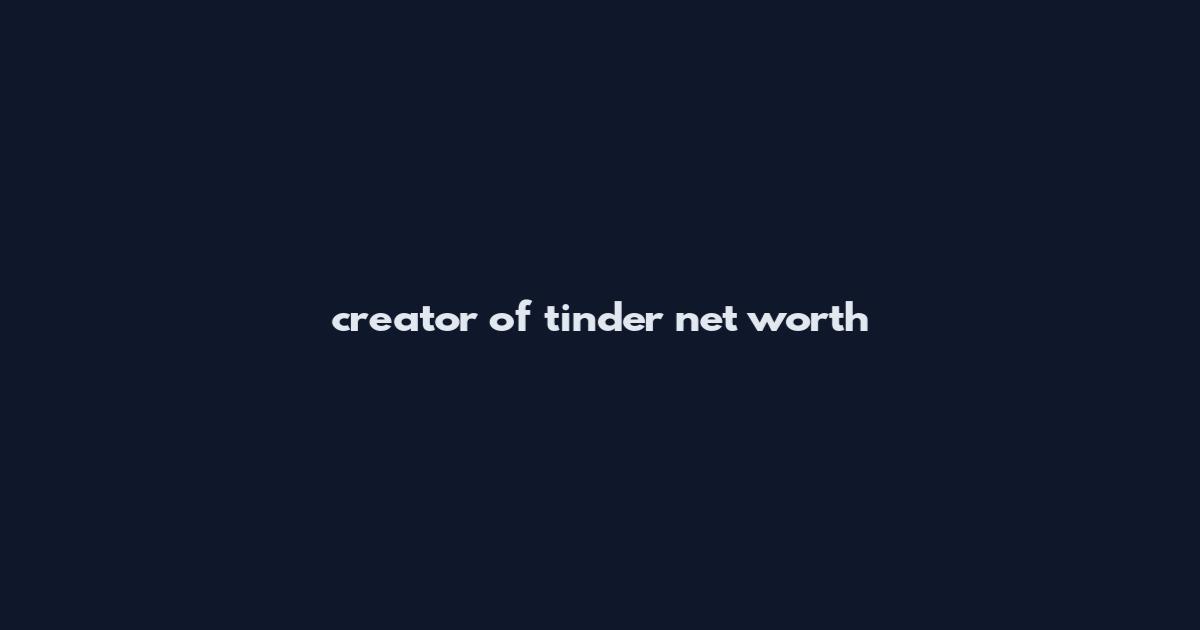 creator of tinder net worth