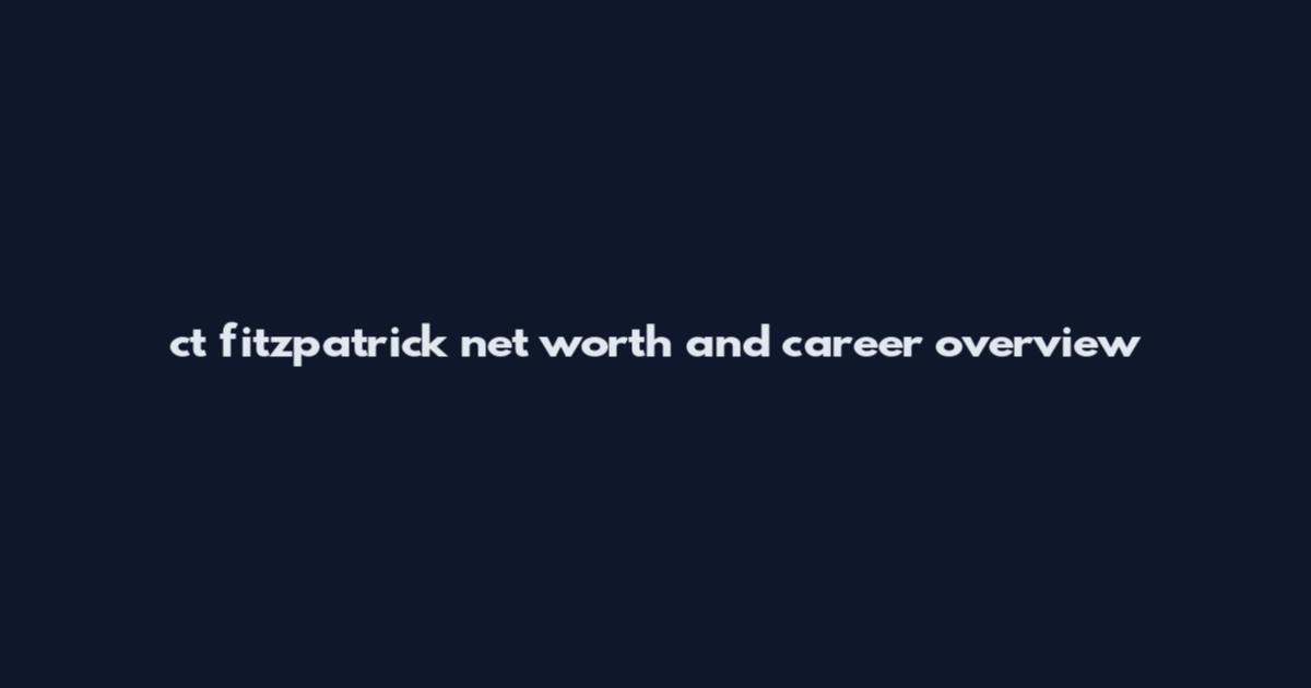 ct fitzpatrick net worth and career overview