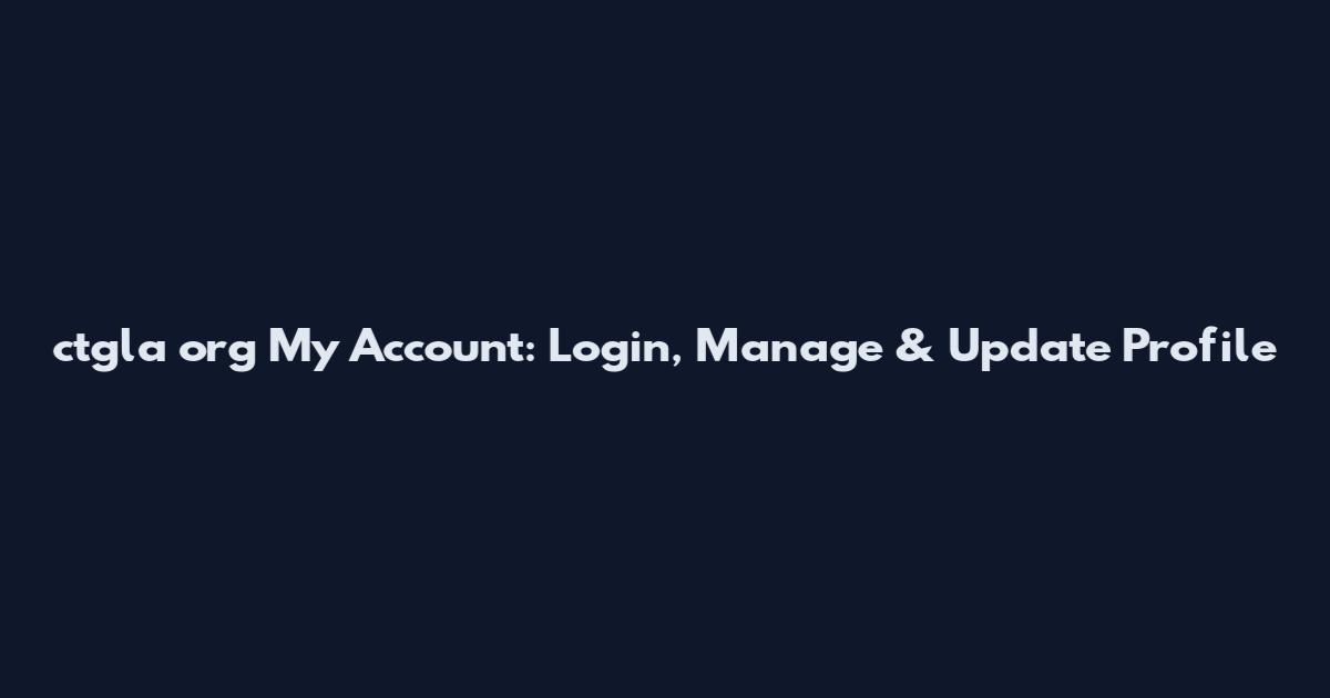 ctgla org My Account: Login, Manage & Update Profile