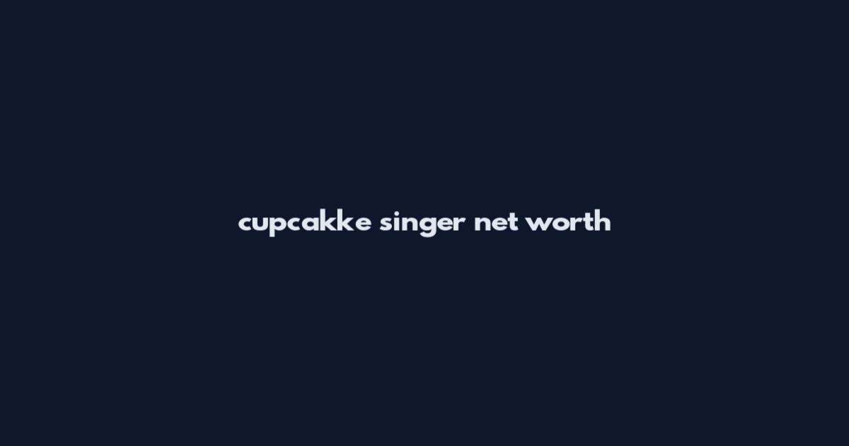 cupcakke singer net worth