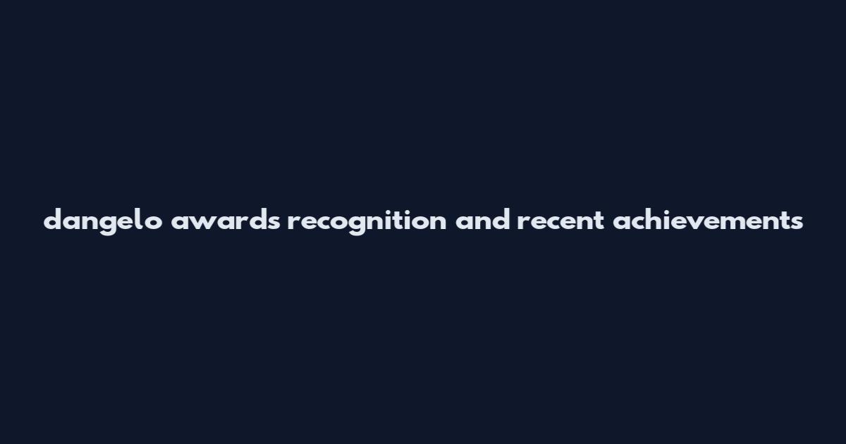 d'angelo awards recognition and recent achievements