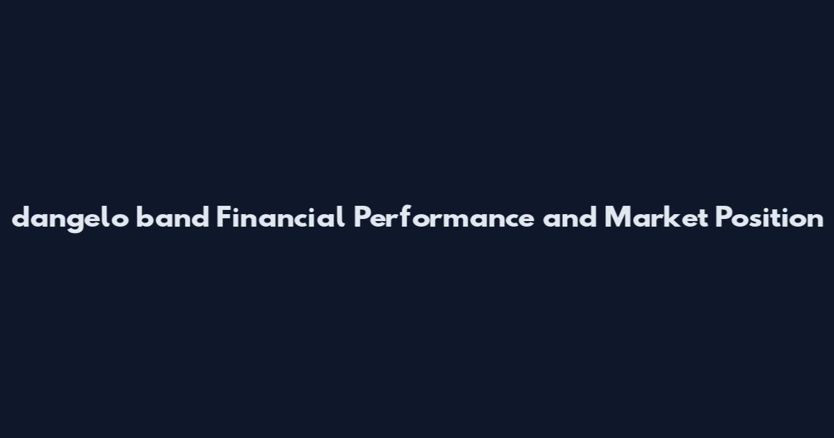 d'angelo band Financial Performance and Market Position