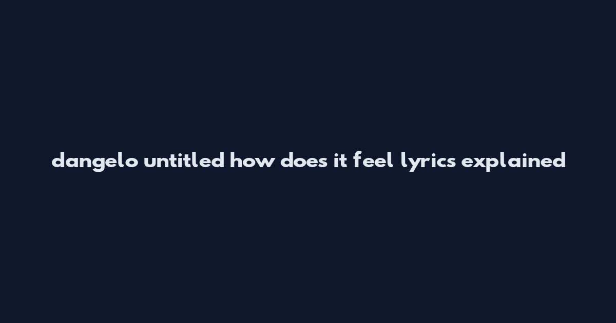 d'angelo untitled how does it feel lyrics explained