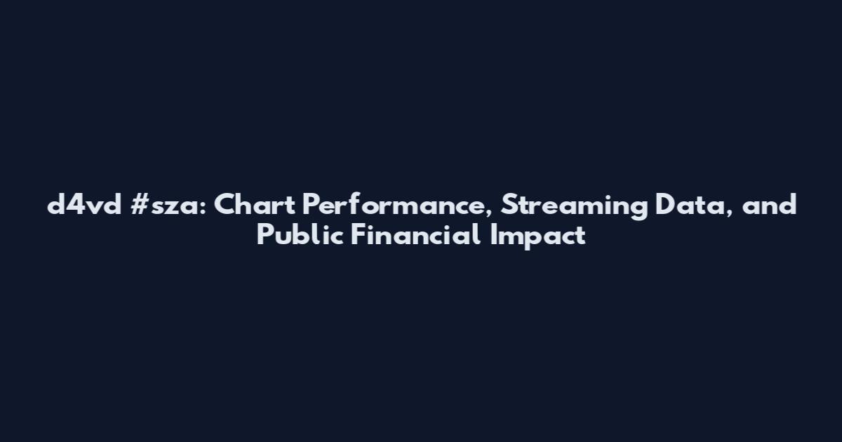 d4vd #sza: Chart Performance, Streaming Data, and Public Financial Impact