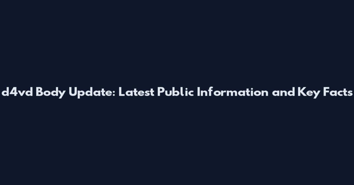 d4vd Body Update: Latest Public Information and Key Facts
