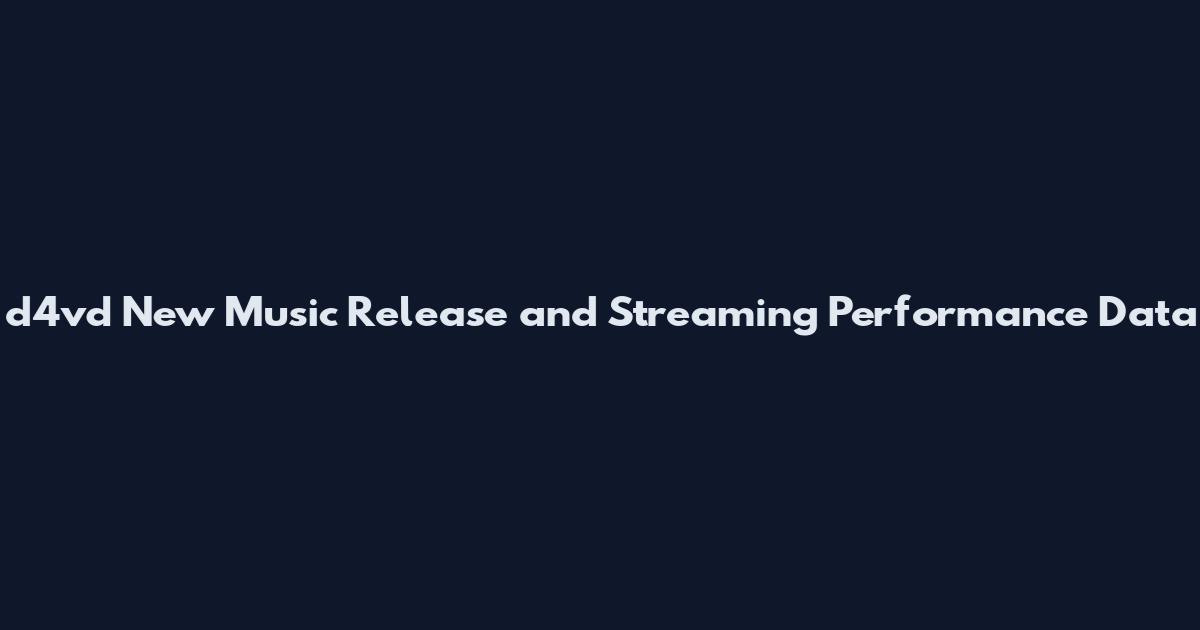 d4vd New Music Release and Streaming Performance Data