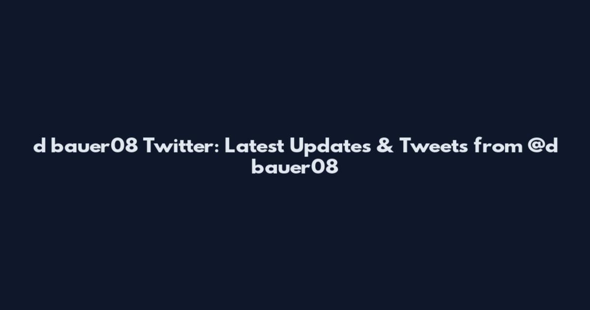 d_bauer08 Twitter: Latest Updates & Tweets from @d_bauer08