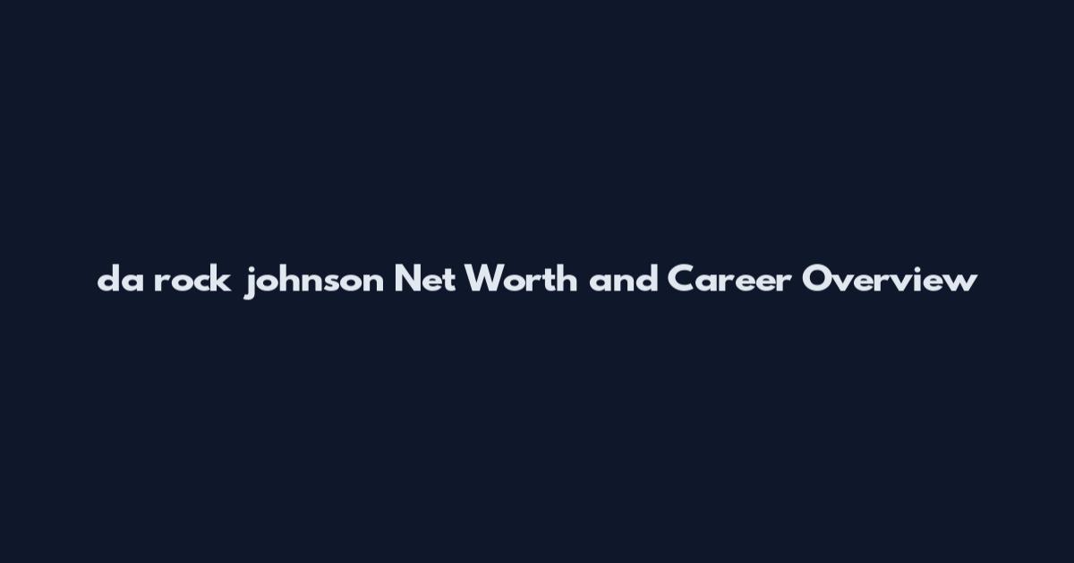da rock johnson Net Worth and Career Overview