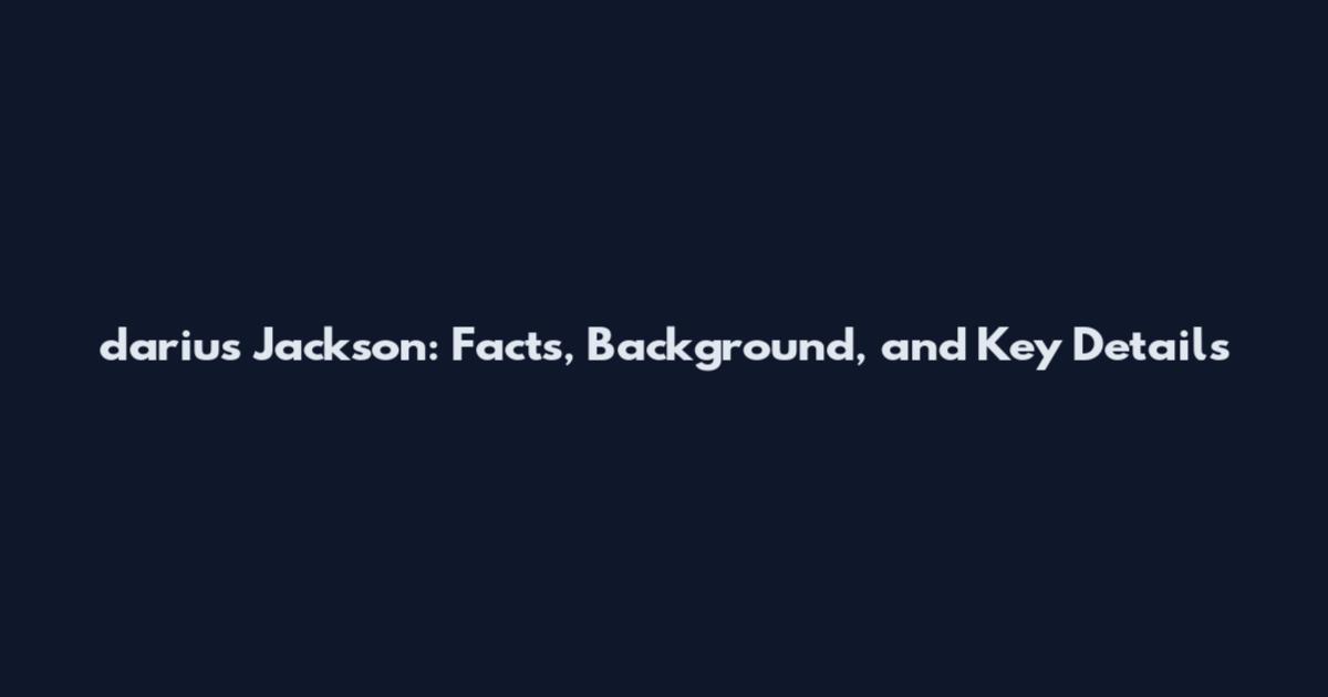 darius Jackson: Facts, Background, and Key Details