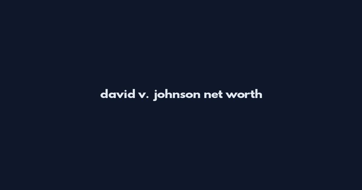 david v. johnson net worth
