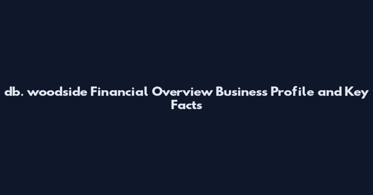 db. woodside Financial Overview Business Profile and Key Facts