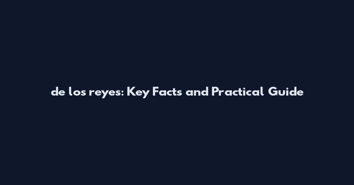 de los reyes: Key Facts and Practical Guide