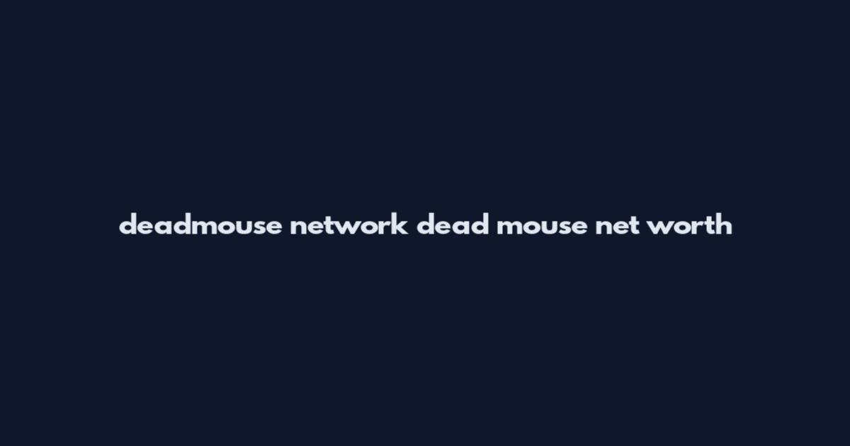 deadmouse network dead mouse net worth