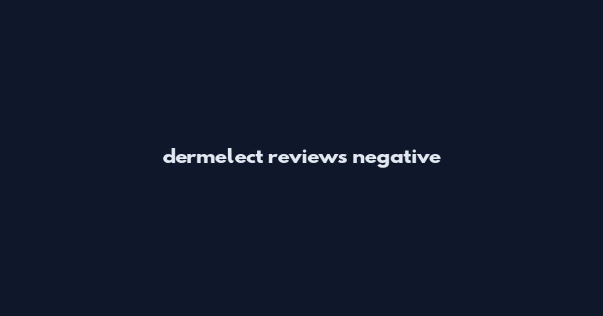 dermelect reviews negative