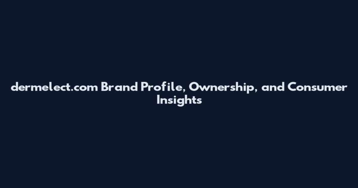 dermelect.com Brand Profile, Ownership, and Consumer Insights