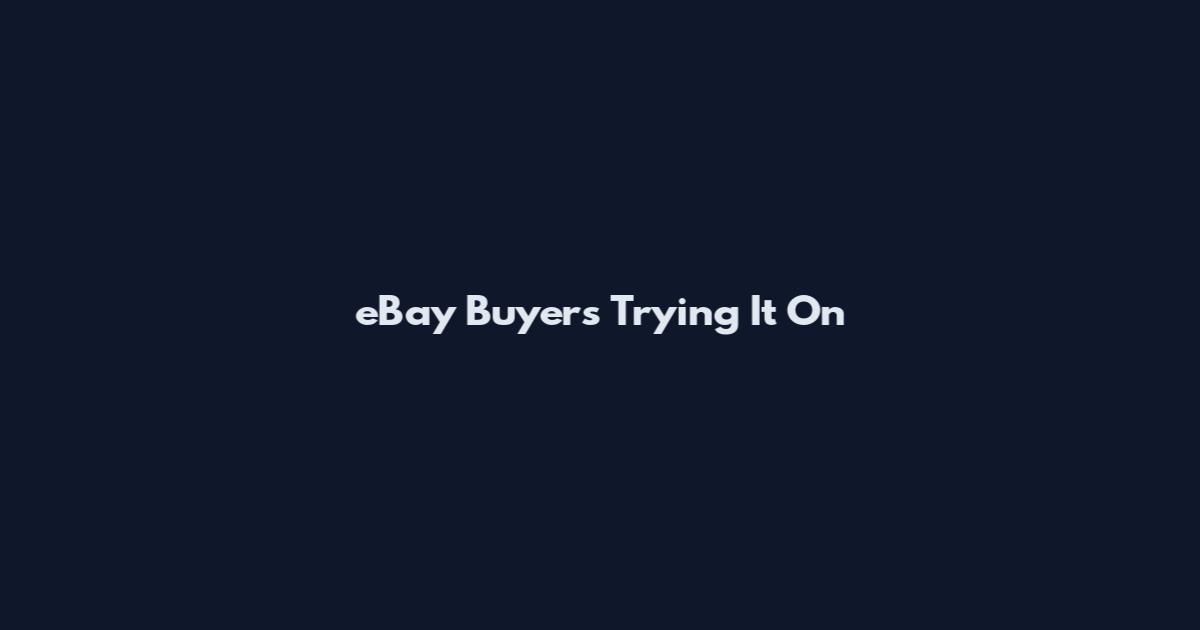 eBay Buyers Trying It On