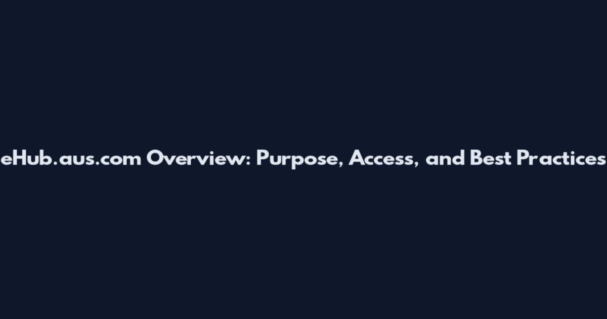eHub.aus.com Overview: Purpose, Access, and Best Practices
