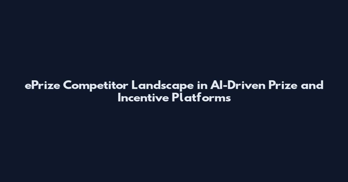 ePrize Competitor Landscape in AI-Driven Prize and Incentive Platforms