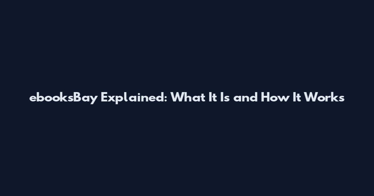 ebooksBay Explained: What It Is and How It Works