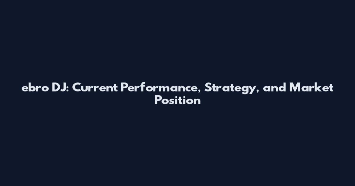 ebro DJ: Current Performance, Strategy, and Market Position