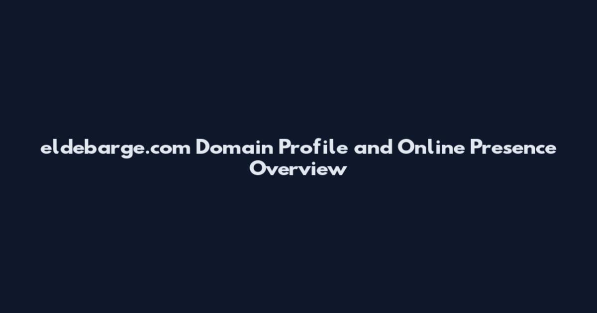eldebarge.com Domain Profile and Online Presence Overview