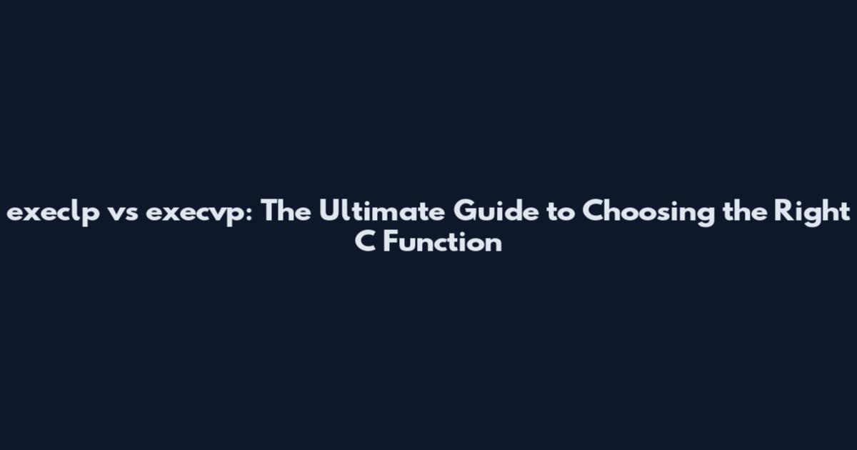 execlp vs execvp: The Ultimate Guide to Choosing the Right C Function
