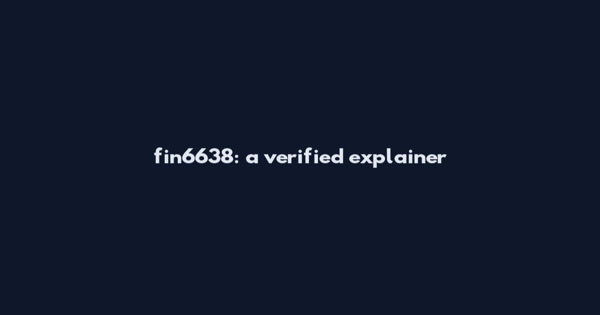 fin6638: a verified explainer