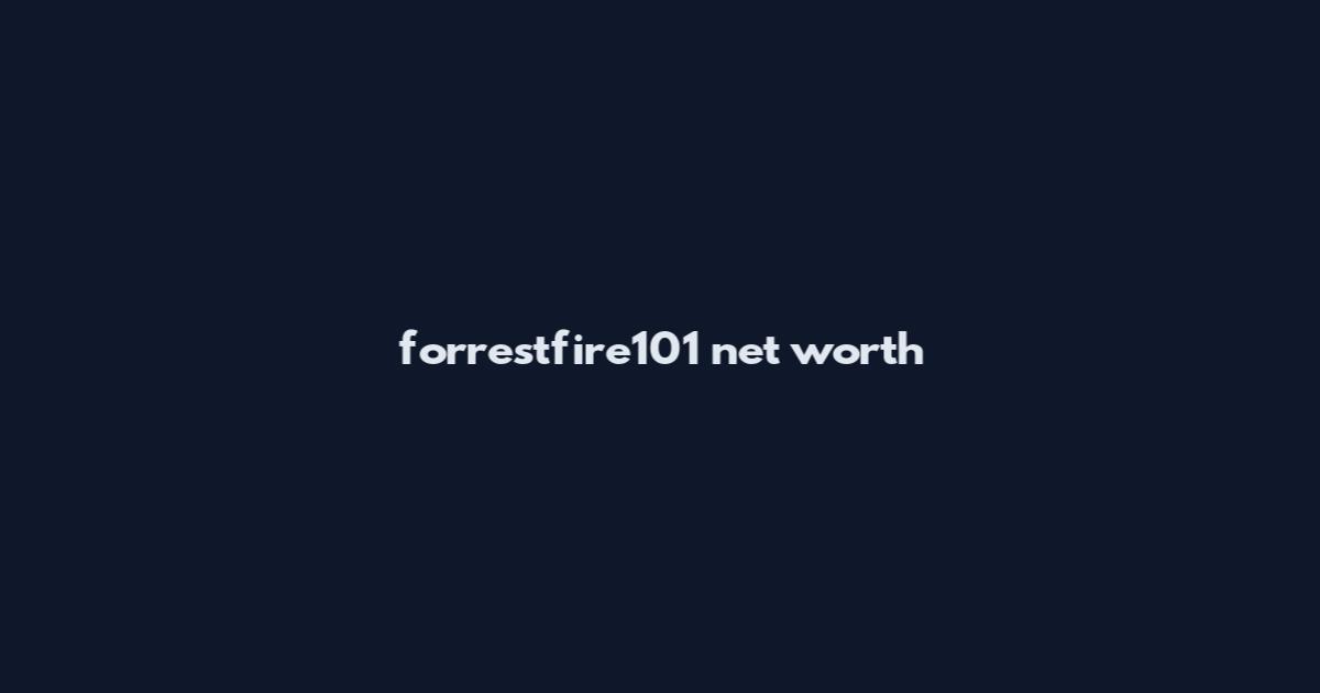 forrestfire101 net worth