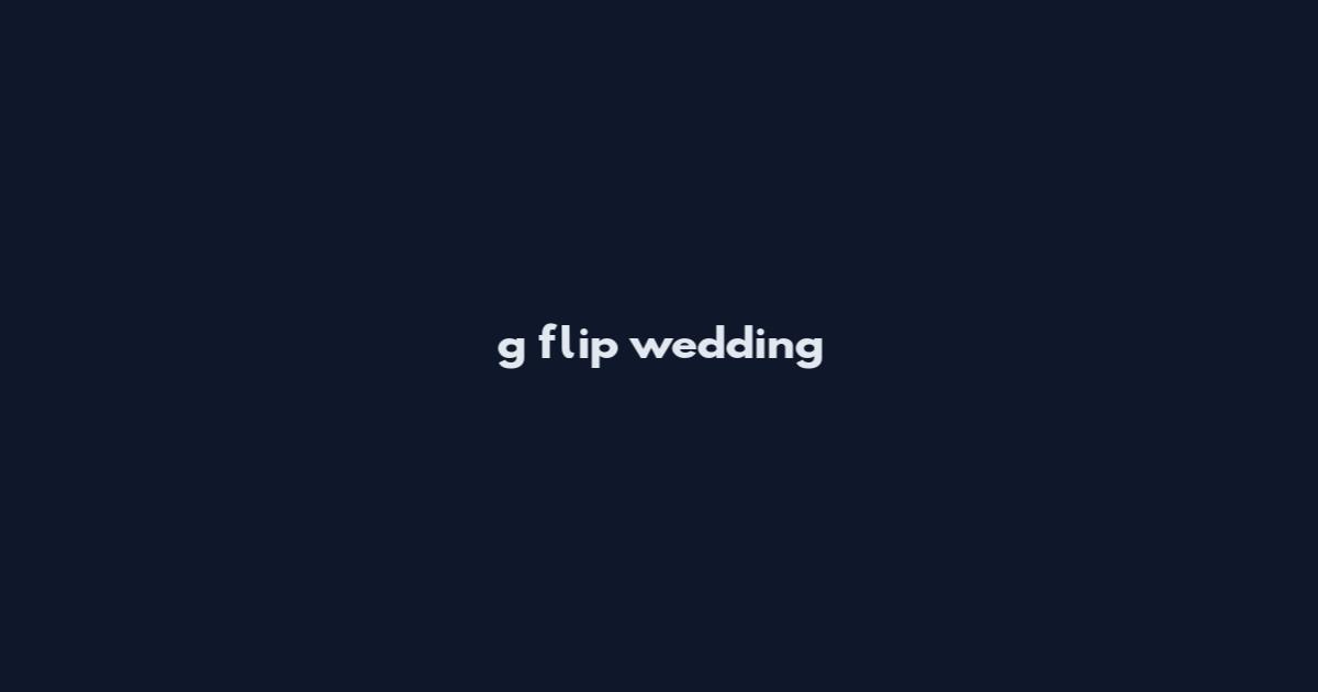 g flip wedding