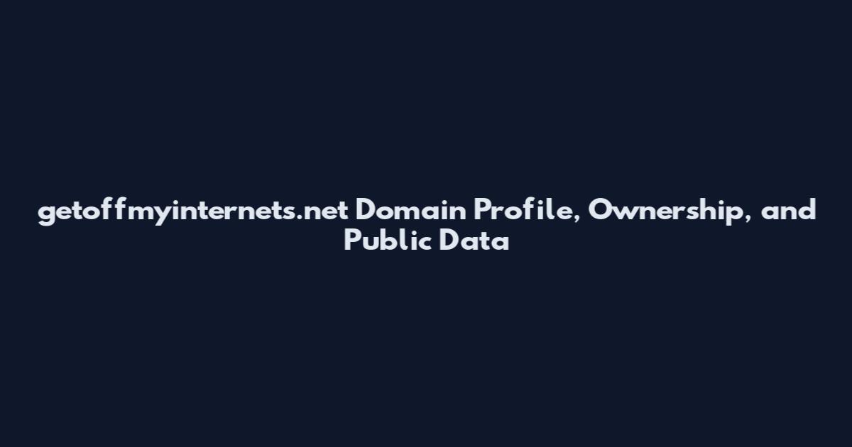 getoffmyinternets.net Domain Profile, Ownership, and Public Data