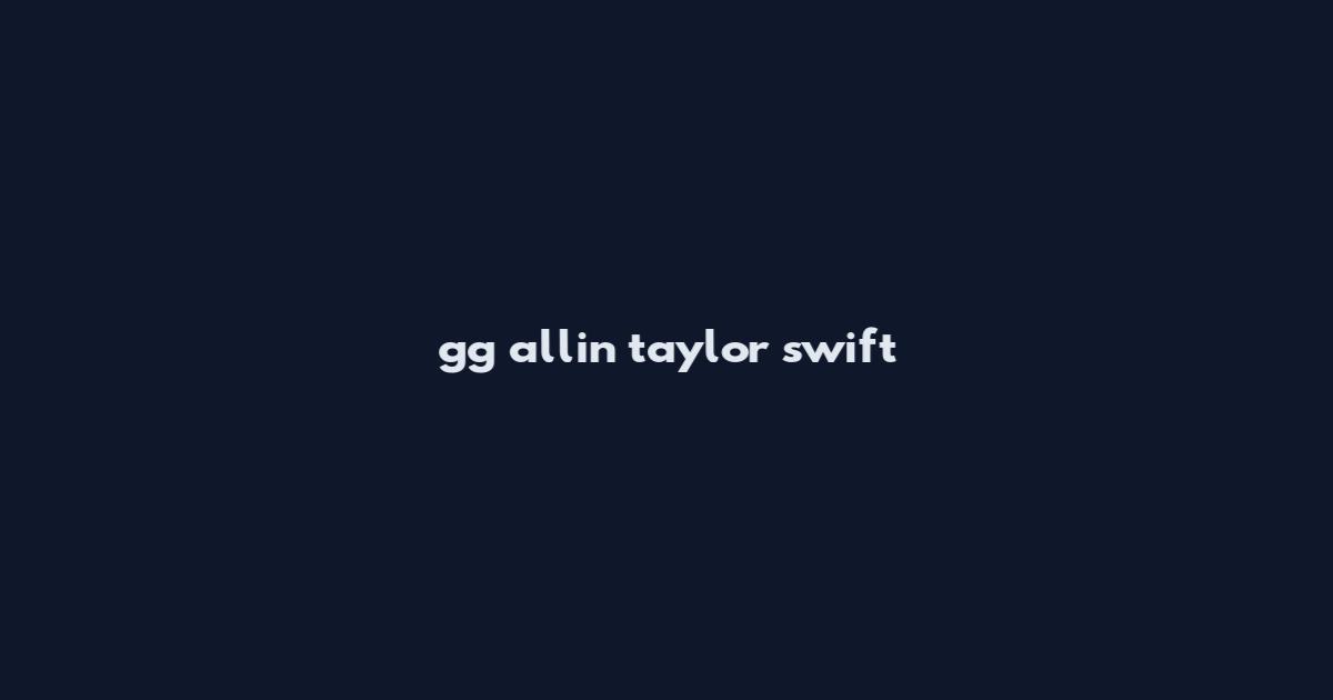 gg allin taylor swift
