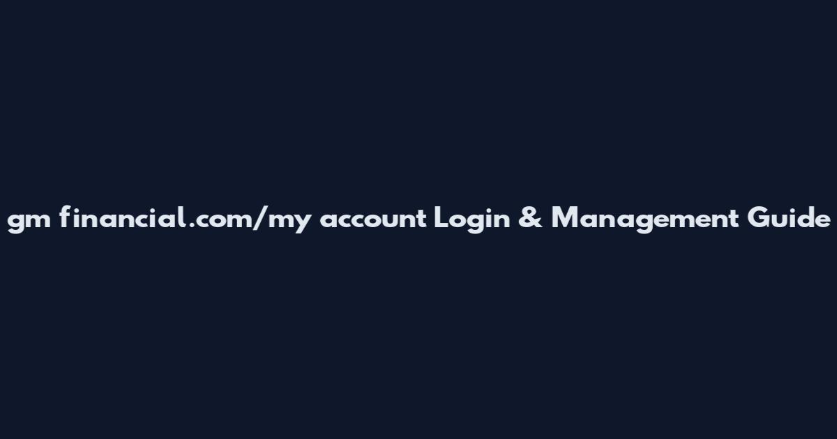 gm financial.com/my account Login & Management Guide