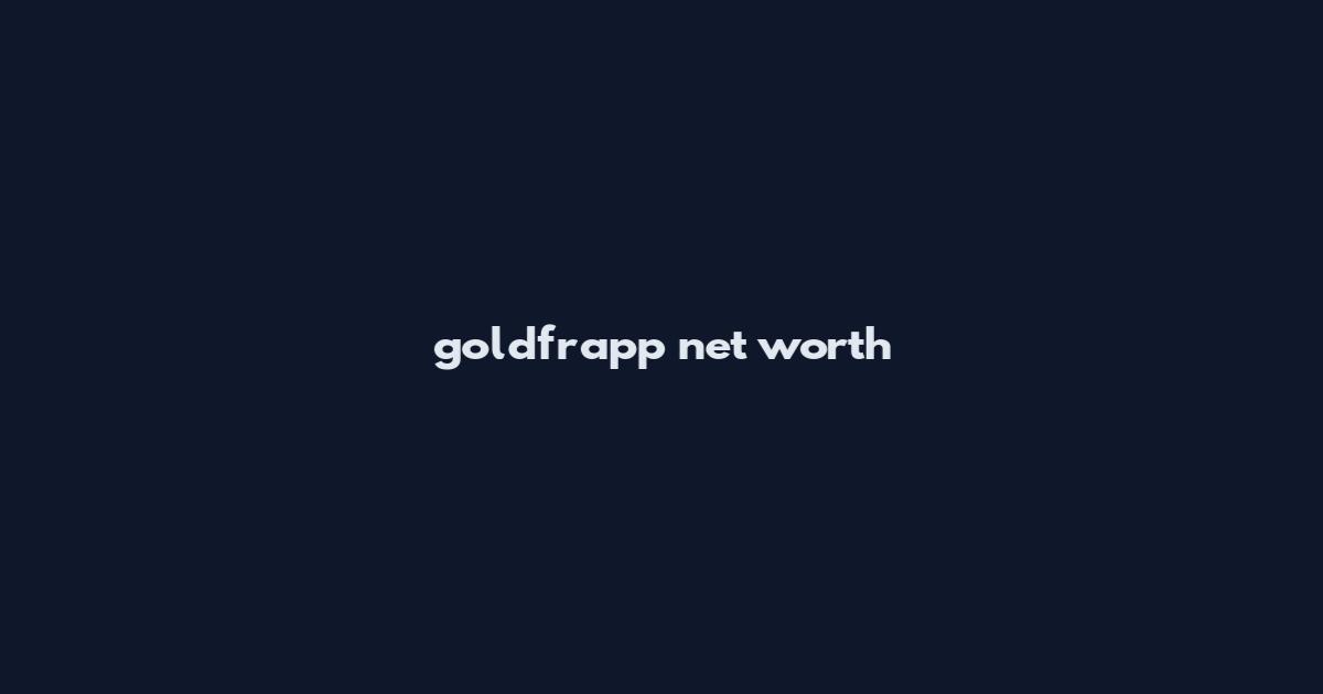 goldfrapp net worth