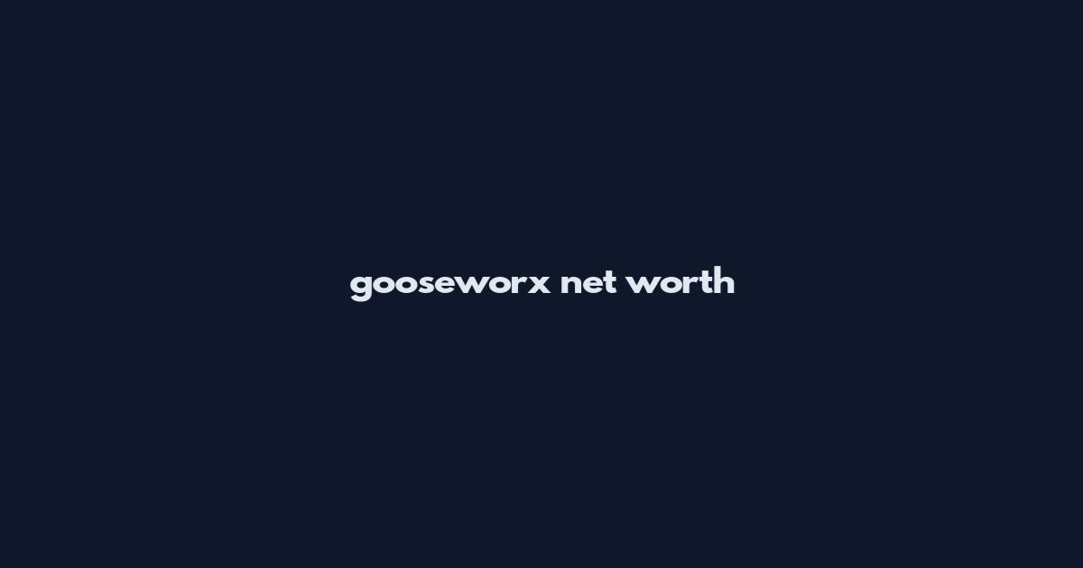 gooseworx net worth