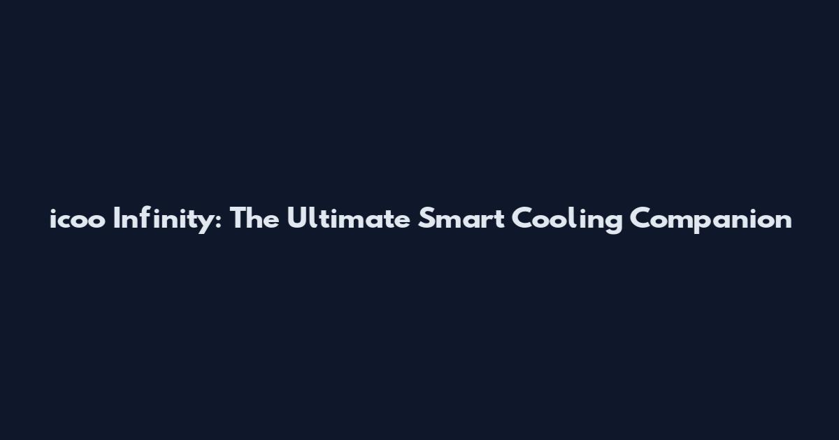 i'coo Infinity: The Ultimate Smart Cooling Companion